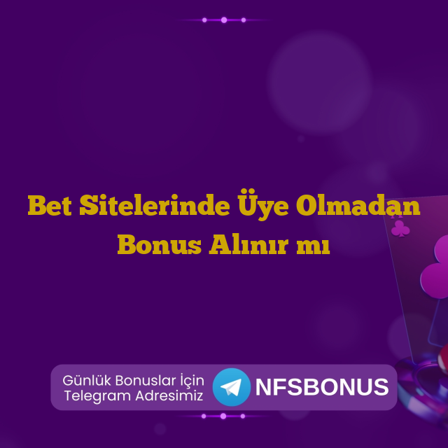 Bet Sitelerinde Üye Olmadan Bonus Alınır mı