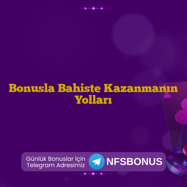 Bonusla Bahiste Kazanmanın Yolları